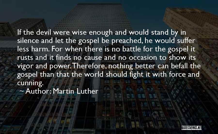 Fight The Devil Quotes By Martin Luther
