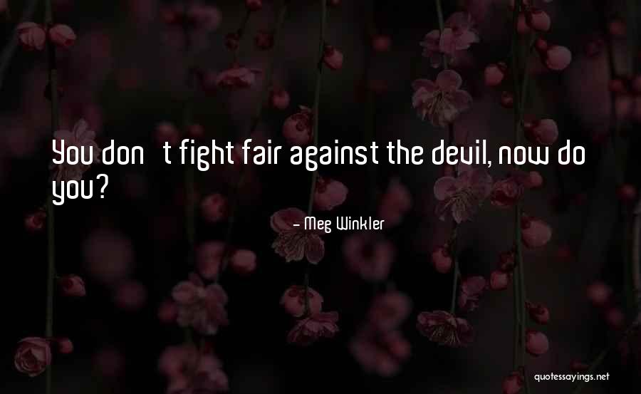 Fight The Devil Quotes By Meg Winkler Fight The Devil Quotes By Meg Winkler