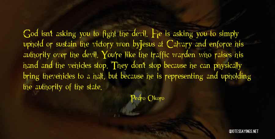 Fight The Devil Quotes By Pedro Okoro Fight The Devil Quotes By Pedro Okoro