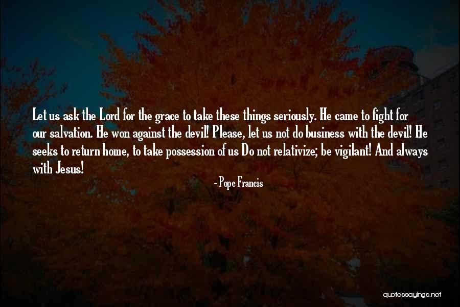 Fight The Devil Quotes By Pope Francis Fight The Devil Quotes By Pope Francis