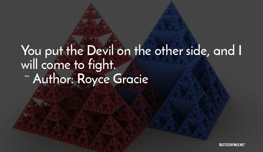 Fight The Devil Quotes By Royce Gracie