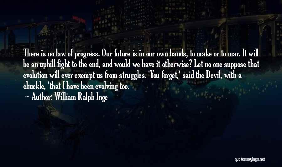 Fight The Devil Quotes By William Ralph Inge