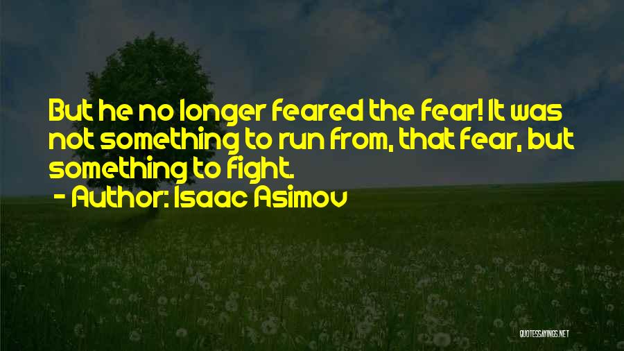 Fight The Fear Quotes By Isaac Asimov