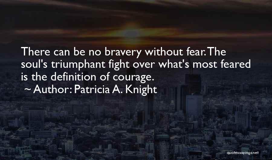 Fight The Fear Quotes By Patricia A. Knight