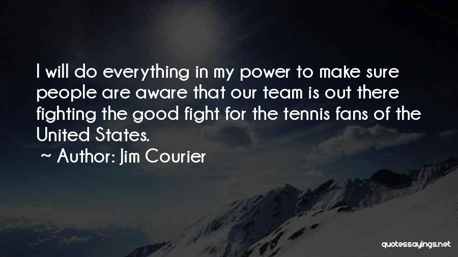 Fight The Power Quotes By Jim Courier