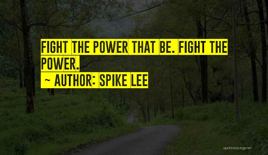 Fight The Power Quotes By Spike Lee