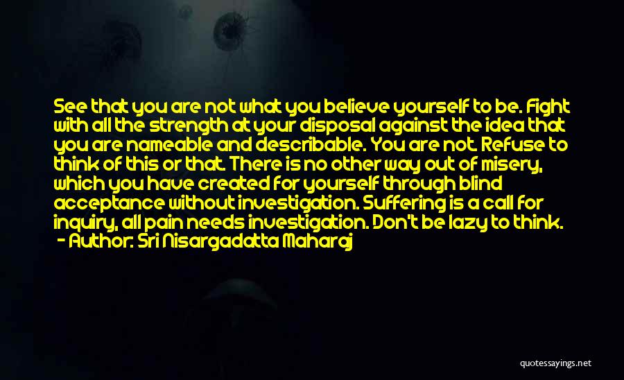 Fight Through Pain Quotes By Sri Nisargadatta Maharaj