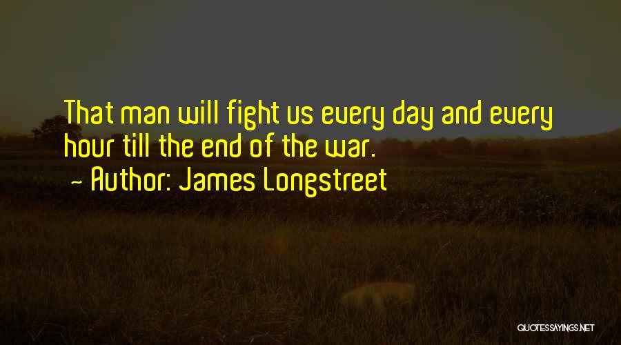 Fight Till The End Quotes By James Longstreet