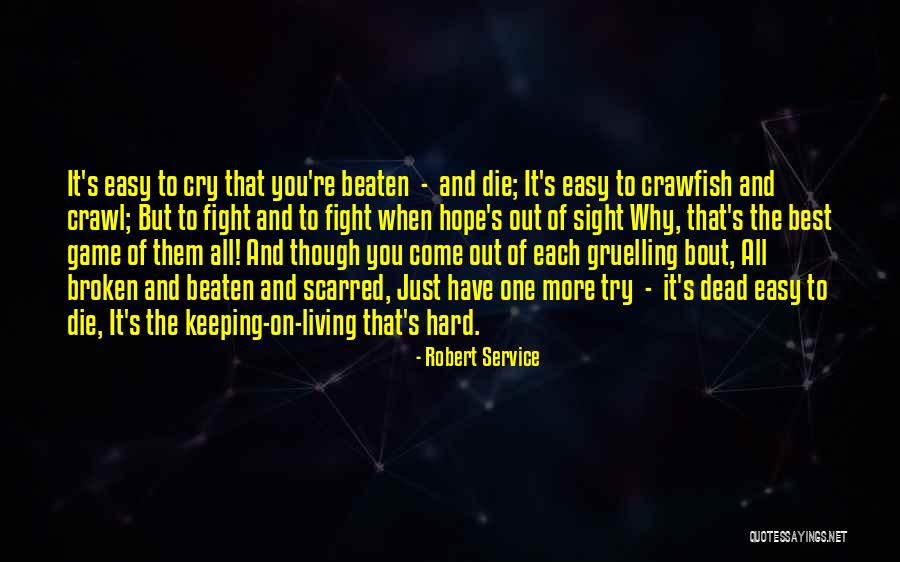 Fight Till You Die Quotes By Robert Service Fight Till You Die Quotes By Robert Service