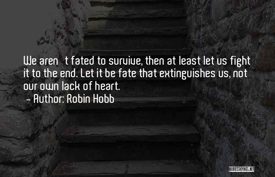 Fight To The End Quotes By Robin Hobb