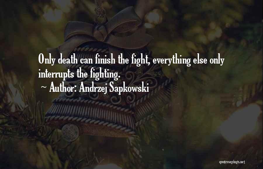 Fight To The Finish Quotes By Andrzej Sapkowski