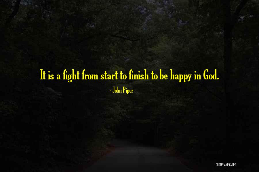 Fight To The Finish Quotes By John Piper Fight To The Finish Quotes By John Piper