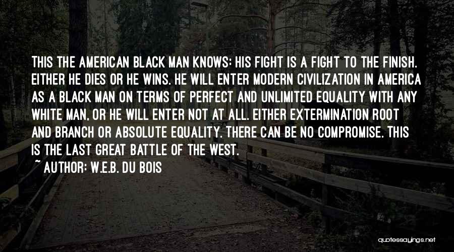 Fight To The Finish Quotes By W.E.B. Du Bois