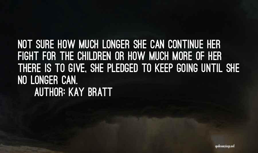 Fight Until Quotes By Kay Bratt