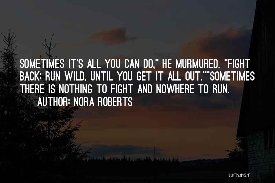 Fight Until Quotes By Nora Roberts