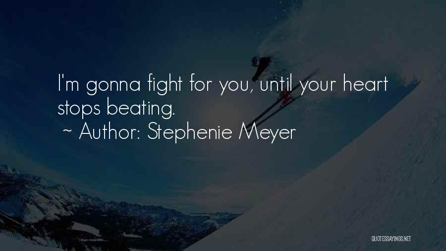 Fight Until Quotes By Stephenie Meyer