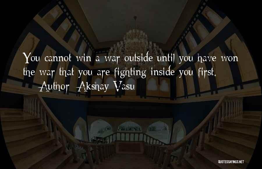 Fight Until You Win Quotes By Akshay Vasu