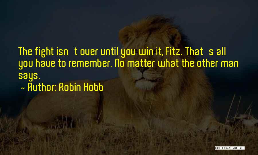 Fight Until You Win Quotes By Robin Hobb