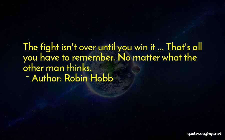 Fight Until You Win Quotes By Robin Hobb