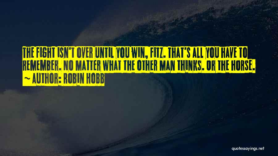 Fight Until You Win Quotes By Robin Hobb