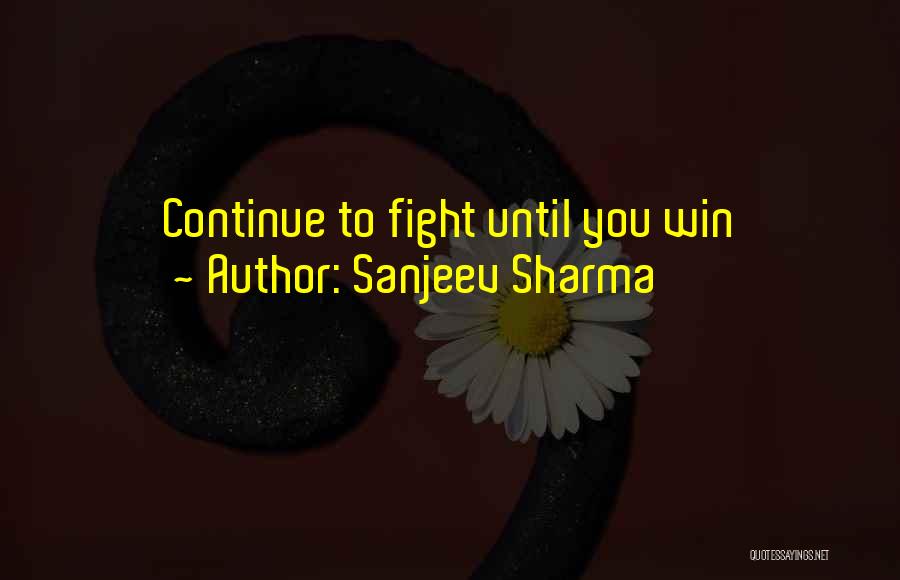 Fight Until You Win Quotes By Sanjeev Sharma