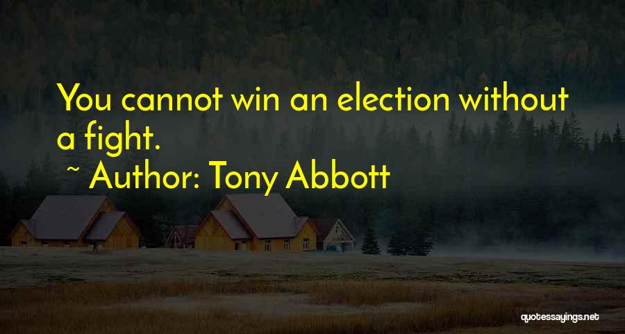 Fight Until You Win Quotes By Tony Abbott