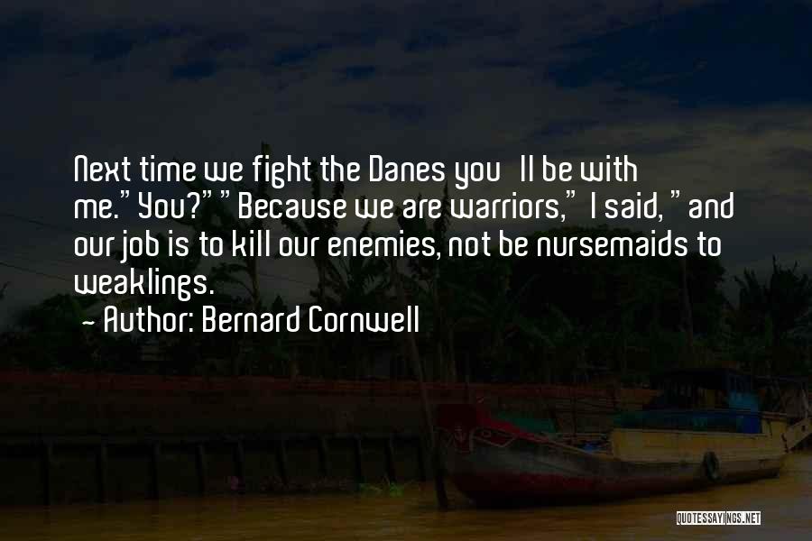 Fight With Me Quotes By Bernard Cornwell