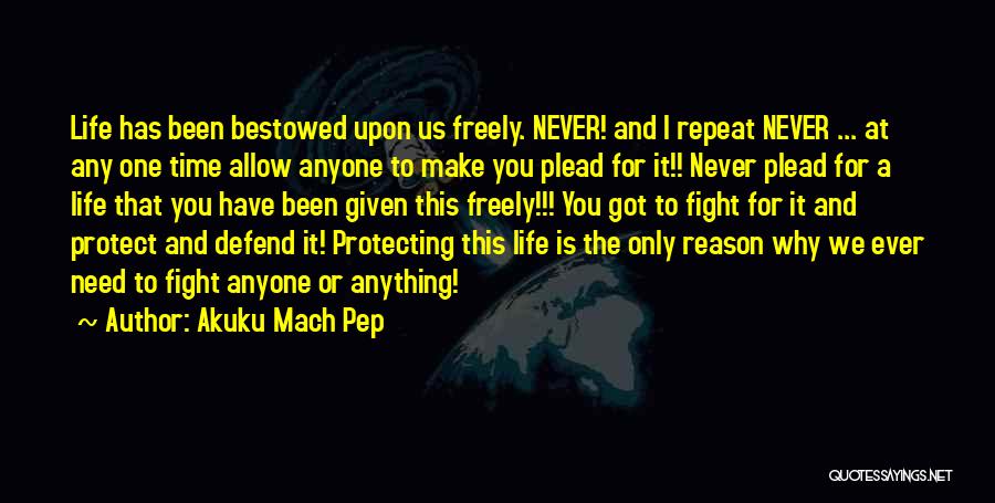 Fight Without Reason Quotes By Akuku Mach Pep