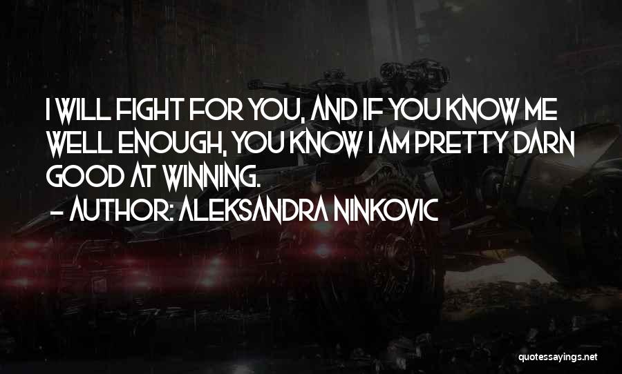 Fight You Love Quotes By Aleksandra Ninkovic