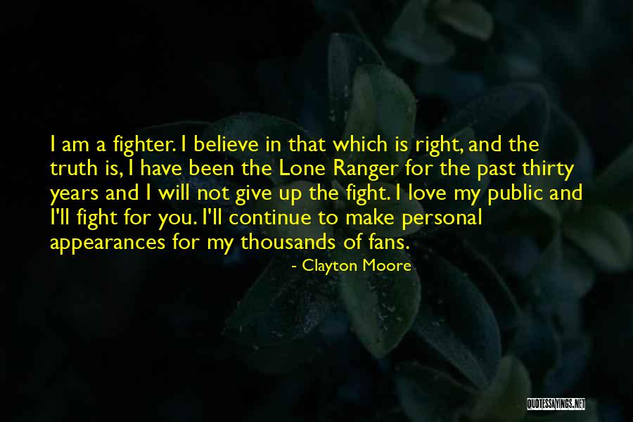 Fight You Love Quotes By Clayton Moore Fight You Love Quotes By Clayton Moore