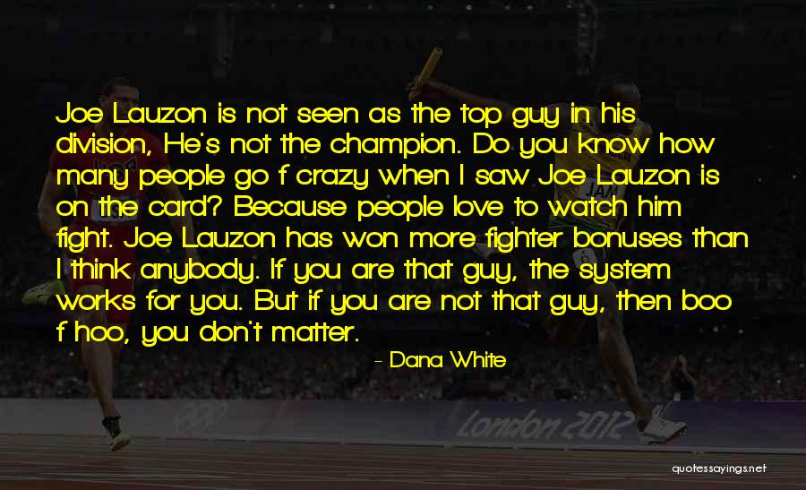 Fight You Love Quotes By Dana White Fight You Love Quotes By Dana White