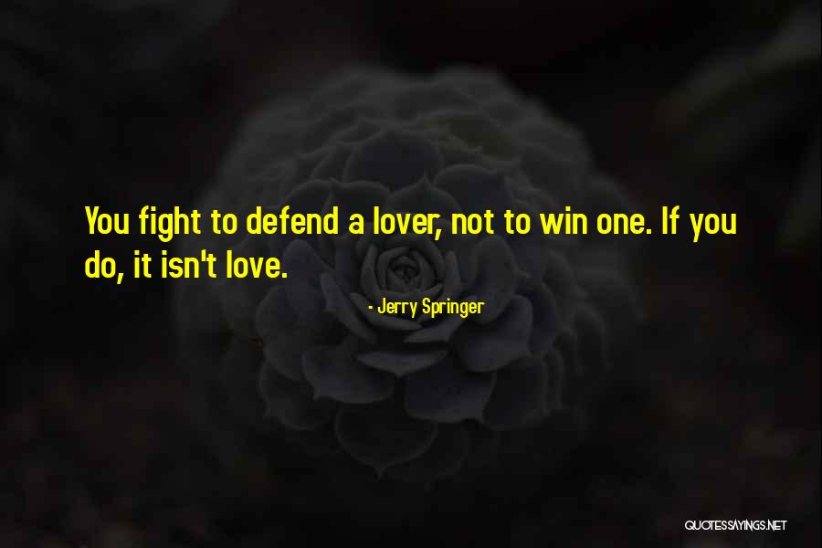 Fight You Love Quotes By Jerry Springer Fight You Love Quotes By Jerry Springer
