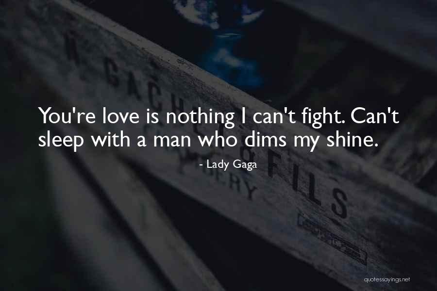 Fight You Love Quotes By Lady Gaga Fight You Love Quotes By Lady Gaga
