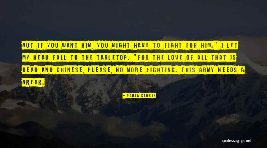 Fight You Love Quotes By Paula Stokes Fight You Love Quotes By Paula Stokes