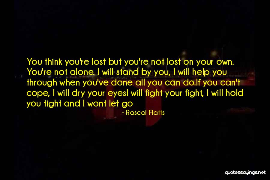 Fight You Love Quotes By Rascal Flatts Fight You Love Quotes By Rascal Flatts