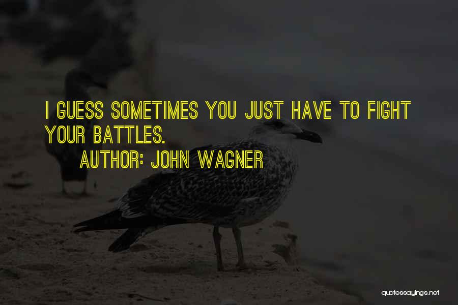 Fight Your Battle Quotes By John Wagner