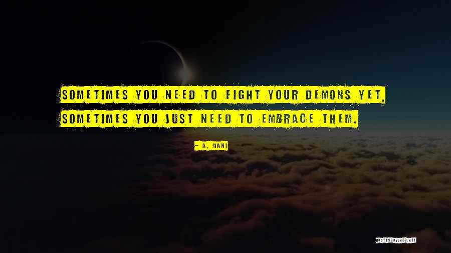 Fight Your Demons Quotes By A. Mani Fight Your Demons Quotes By A. Mani