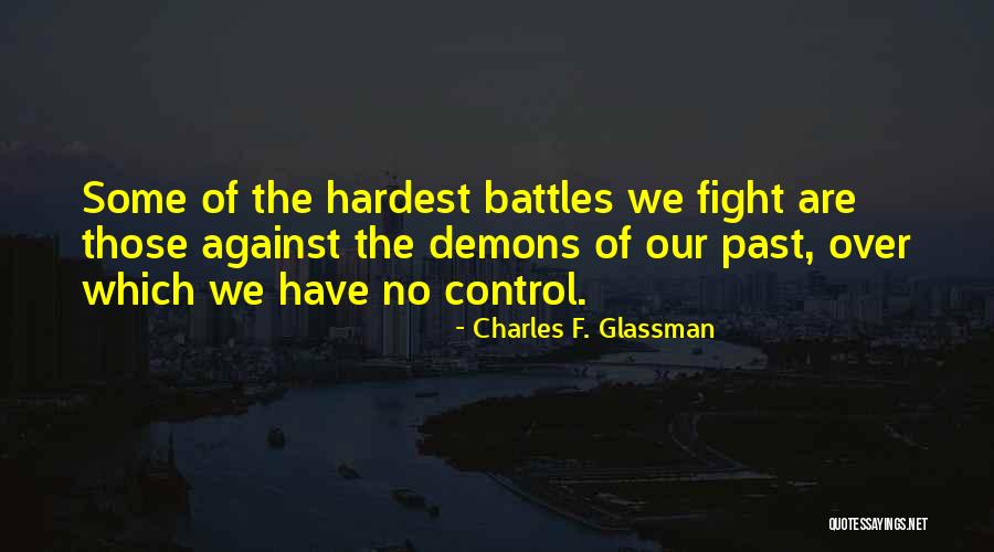 Fight Your Demons Quotes By Charles F. Glassman Fight Your Demons Quotes By Charles F. Glassman
