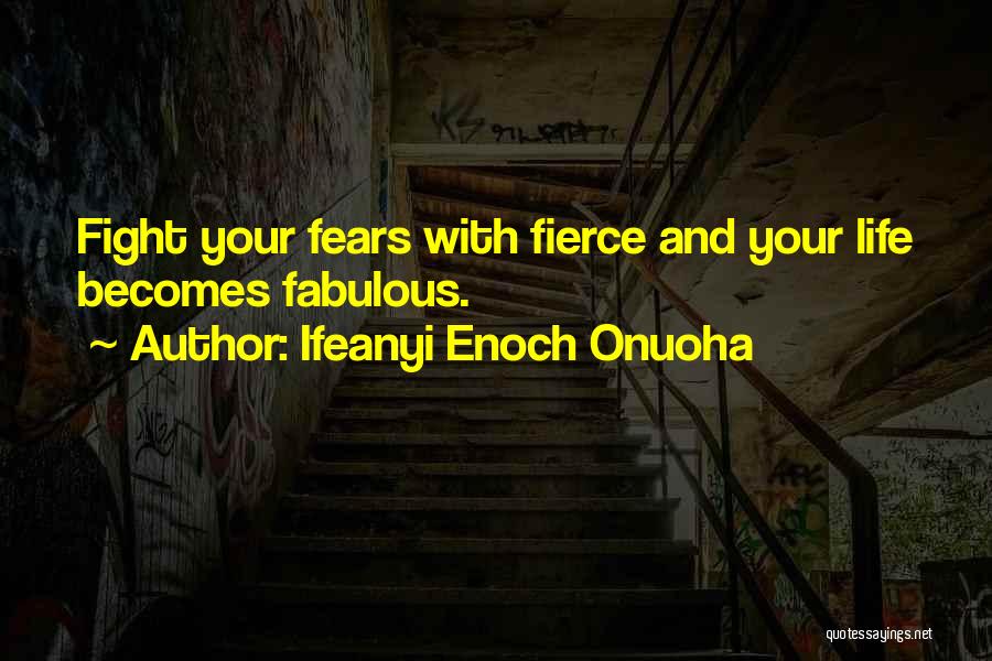 Fight Your Fear Quotes By Ifeanyi Enoch Onuoha