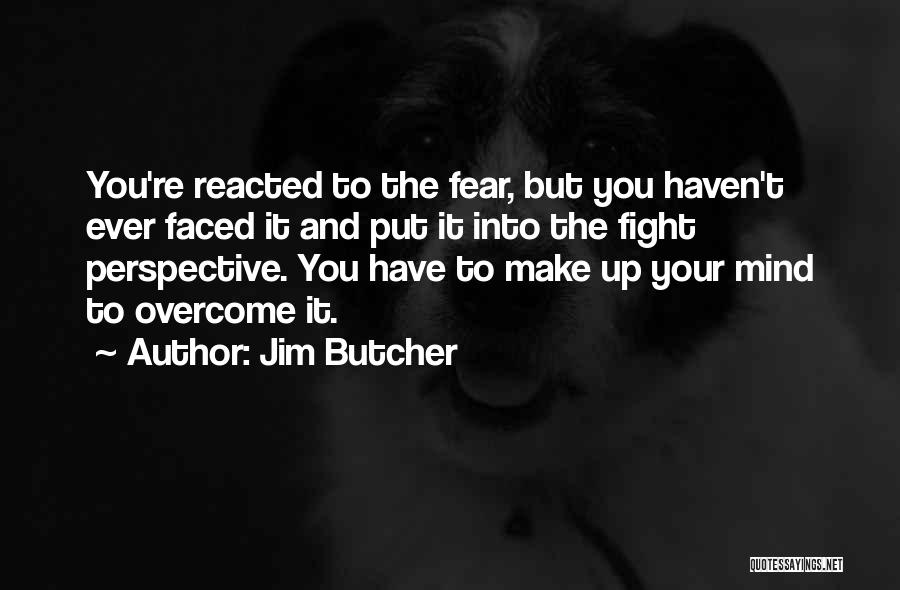 Fight Your Fear Quotes By Jim Butcher