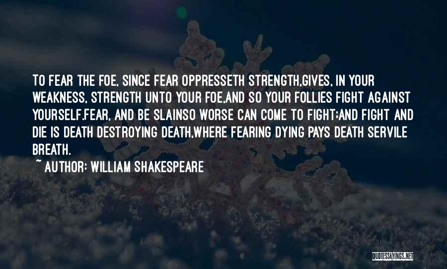 Fight Your Fear Quotes By William Shakespeare