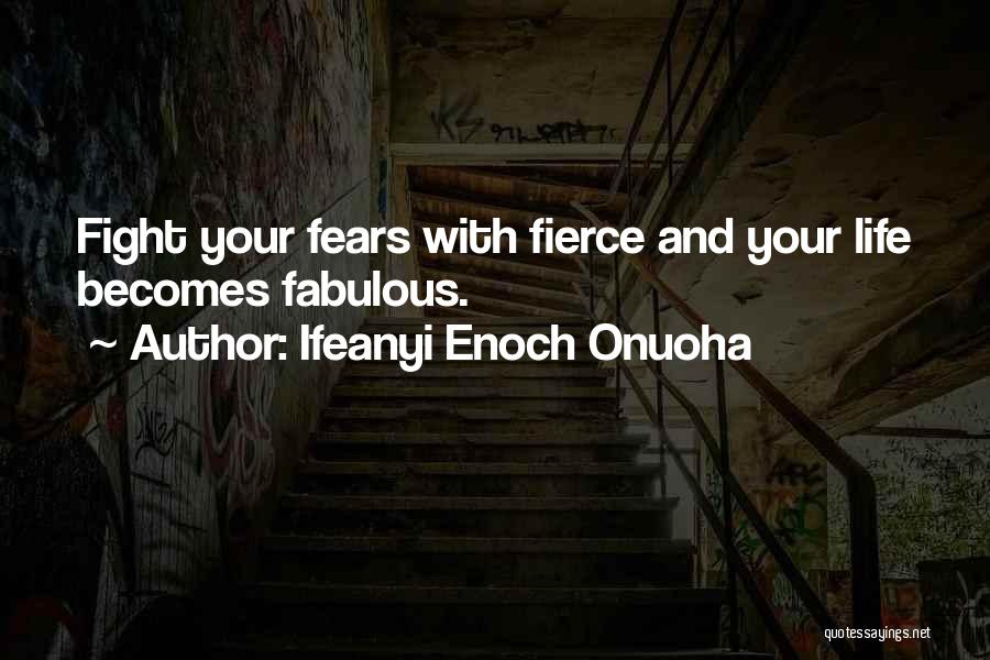 Fight Your Fears Quotes By Ifeanyi Enoch Onuoha