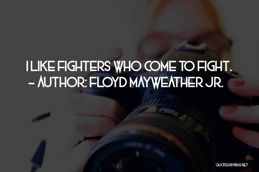 Fighters Fight Quotes By Floyd Mayweather Jr.