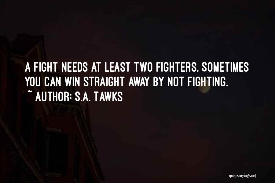 Fighters Fight Quotes By S.A. Tawks