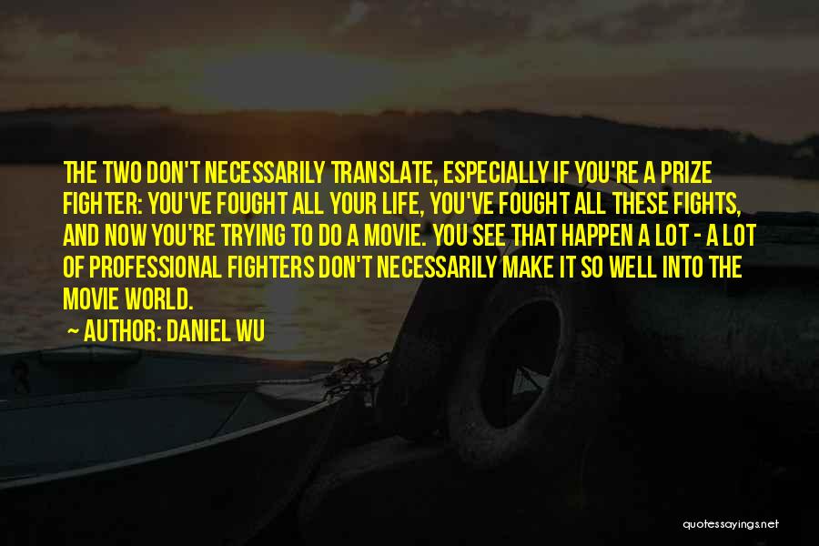 Fighters In Life Quotes By Daniel Wu