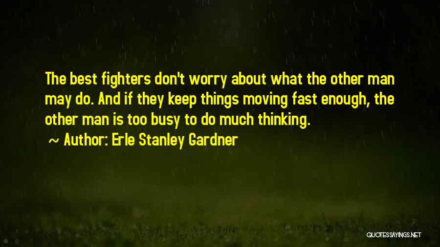 Fighters Quotes By Erle Stanley Gardner