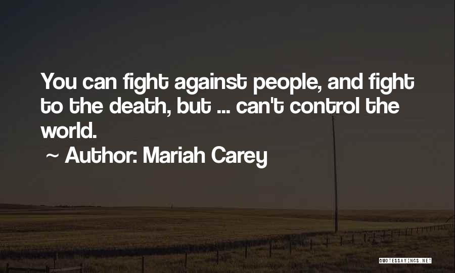 Fighting Against The World Quotes By Mariah Carey