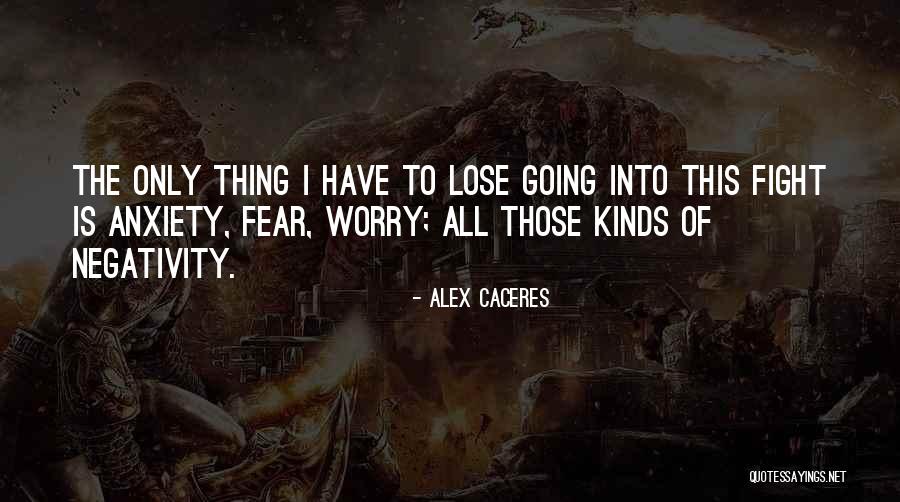 Fighting Anxiety Quotes By Alex Caceres Fighting Anxiety Quotes By Alex Caceres