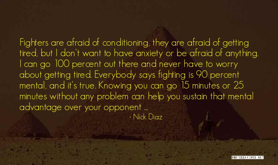 Fighting Anxiety Quotes By Nick Diaz Fighting Anxiety Quotes By Nick Diaz