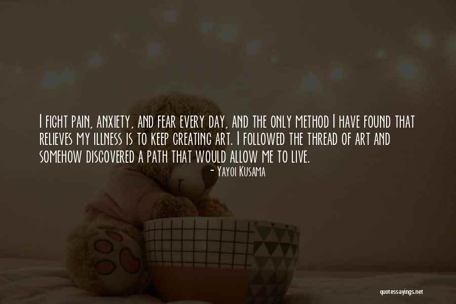 Fighting Anxiety Quotes By Yayoi Kusama Fighting Anxiety Quotes By Yayoi Kusama